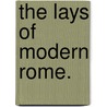 The Lays of Modern Rome. door Onbekend