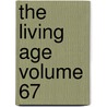 The Living Age Volume 67 by Eliakim Littell