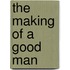 The Making of a Good Man