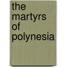 The Martyrs of Polynesia door A. W. Murray
