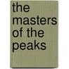 The Masters of the Peaks door Joseph Alexander Altsheler