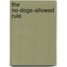 The No-Dogs-Allowed Rule door Kashmira Sheth