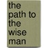 The Path to the Wise Man