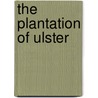 The Plantation of Ulster by O'Siochru