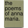 The Poems of Anna Maria. door Onbekend