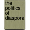 The Politics of Diaspora by Selahadin Eshetu