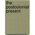 The Postcolonial Present