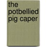 The Potbellied Pig Caper door Georgette Livingston