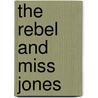 The Rebel and Miss Jones door Annie Claydon