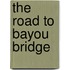 The Road to Bayou Bridge