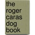 The Roger Caras Dog Book