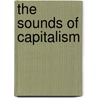 The Sounds of Capitalism door Timothy Dean Taylor