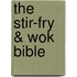 The Stir-fry & Wok Bible