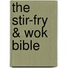 The Stir-fry & Wok Bible door Sunil Vijayakar