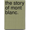 The Story of Mont Blanc. door Albert Richard Smith