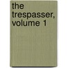 The Trespasser, Volume 1 door Gilbert Parker