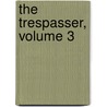 The Trespasser, Volume 3 door Gilbert Parker