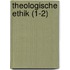 Theologische Ethik (1-2)