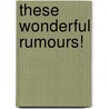These Wonderful Rumours! door May Smith