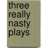 Three Really Nasty Plays by Ronald Mark Chambers