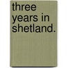 Three Years in Shetland. door Lord John Russell