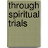 Through Spiritual Trials
