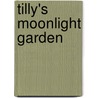 Tilly's Moonlight Garden door Julia Green