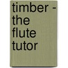 Timber - The Flute Tutor door Mel Bay Publications