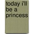 Today I'll Be a Princess