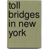 Toll Bridges in New York by Books Llc