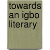 Towards an Igbo Literary by P. Akujuoobi Nwachukwu