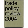 Trade Policy Review 2004 by World Trade Organization