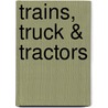 Trains, Truck & Tractors door Felicity Brooks