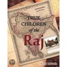 True Children Of The Raj by Helen Renaux