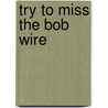 Try to Miss the Bob Wire door Jim Jarvis
