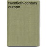 Twentieth-century Europe door Richard Vaughan