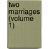 Two Marriages (Volume 1)