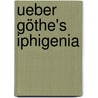 Ueber Göthe's Iphigenia door Carl H. Pudor