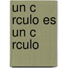Un C Rculo Es Un C Rculo by Juan Ignacio Mera Gonz Lez