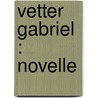 Vetter Gabriel : Novelle door Heyse Paul