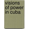 Visions of Power in Cuba door Lillian Guerra