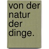 Von der Natur der Dinge. door Johann J. Wagner