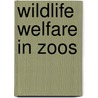 Wildlife Welfare In Zoos door Govindasamy Agoramoorthy