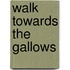 Walk Towards the Gallows
