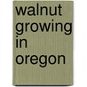 Walnut Growing in Oregon door J.C. Cooper
