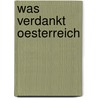 Was Verdankt Oesterreich door Adolf Bäuerle