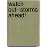Watch Out--Storms Ahead! door United States Government