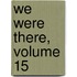 We Were There, Volume 15