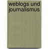 Weblogs Und Journalismus door Juliane Rietzsch