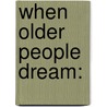 When Older People Dream: door Varida Kautner